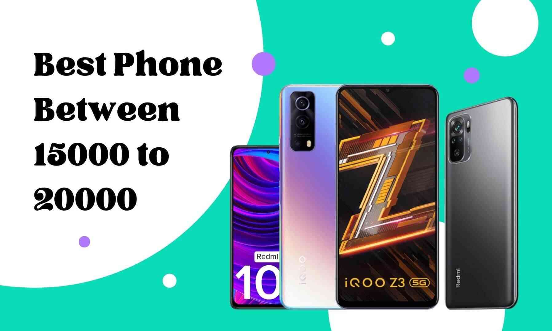 Which is the Best Phone Between 15000 to 20000