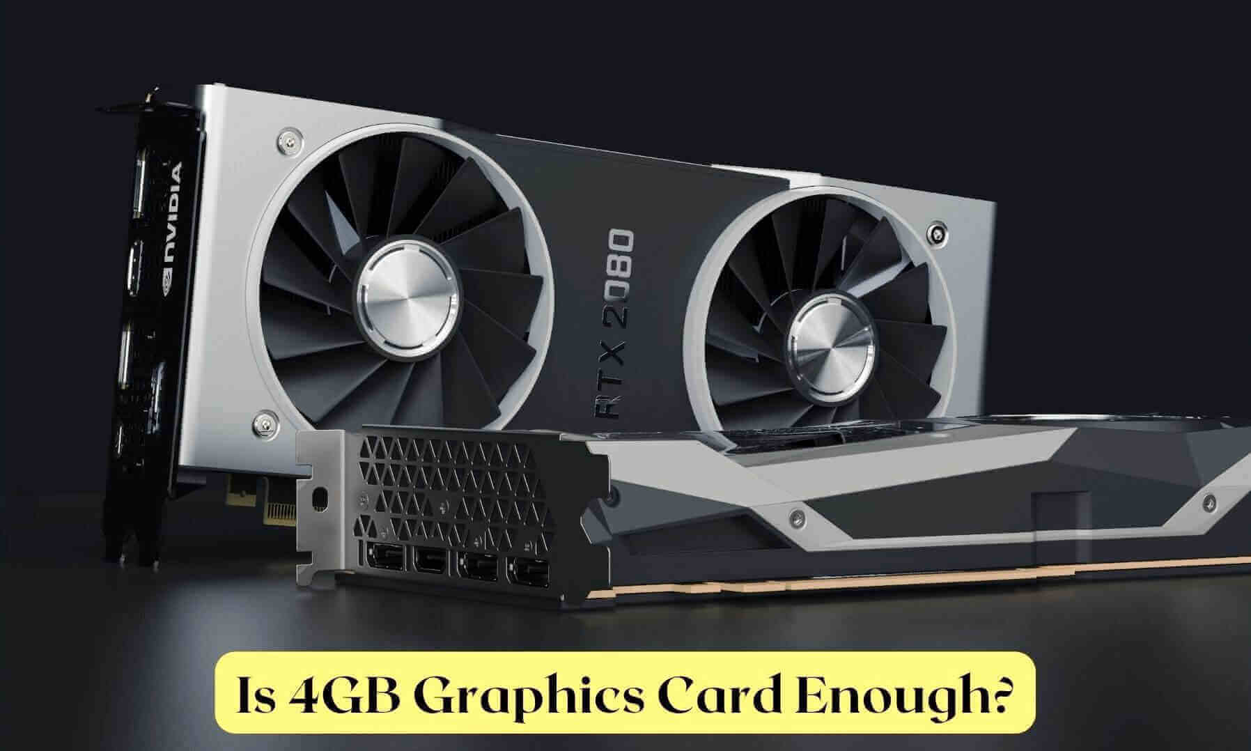 Is 4GB Graphics Card Enough
