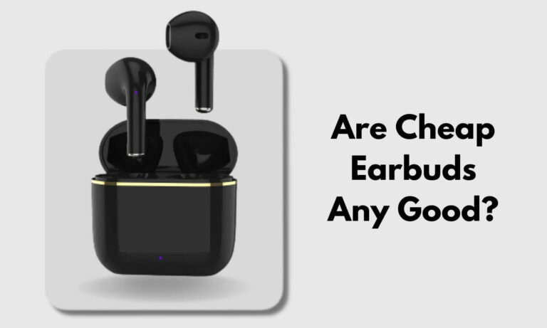 Are Cheap Earbuds Good and Worth it in 2023?